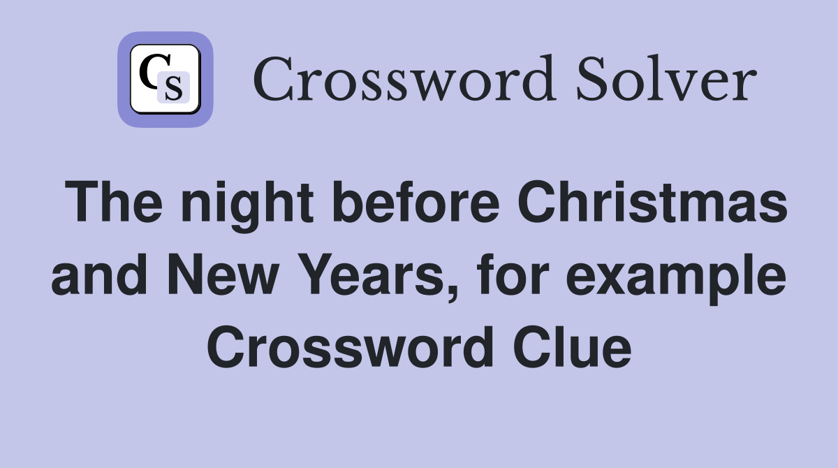 The night before Christmas and New Years, for example Crossword Clue