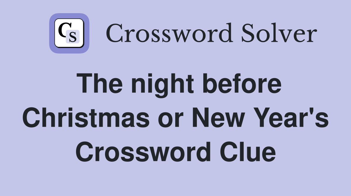 The night before Christmas or New Year's Crossword Clue