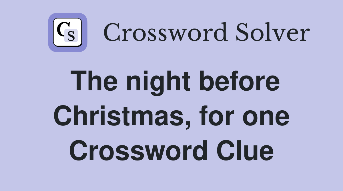 The night before Christmas, for one Crossword Clue