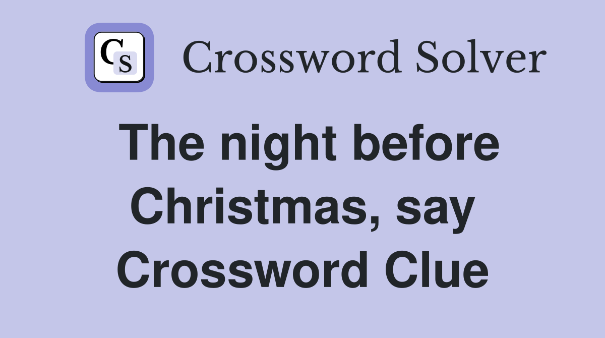 The night before Christmas, say Crossword Clue