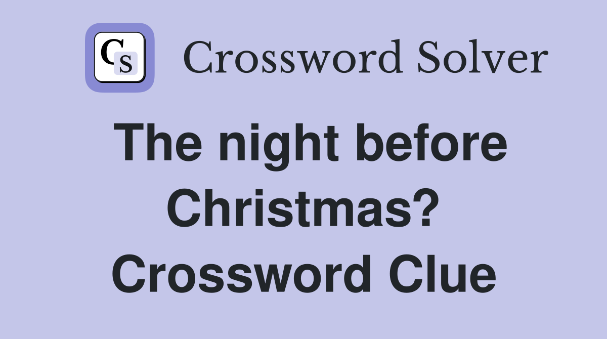 The night before Christmas? Crossword Clue