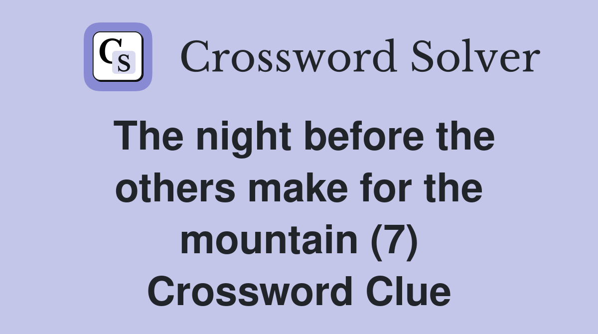 The night before the others make for the mountain (7) Crossword Clue