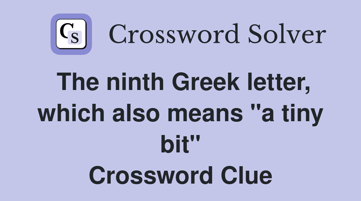 The ninth Greek letter, which also means "a tiny bit" Crossword Clue