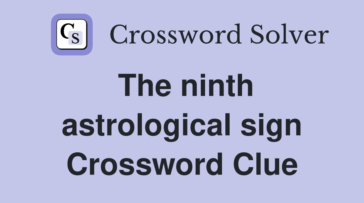 The ninth astrological sign Crossword Clue