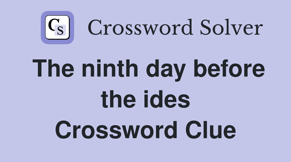 The ninth day before the ides Crossword Clue