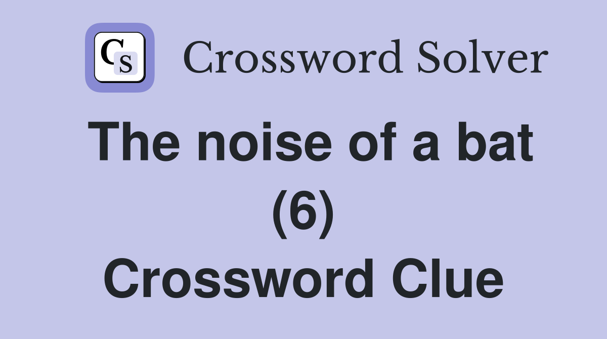 The noise of a bat (6) Crossword Clue