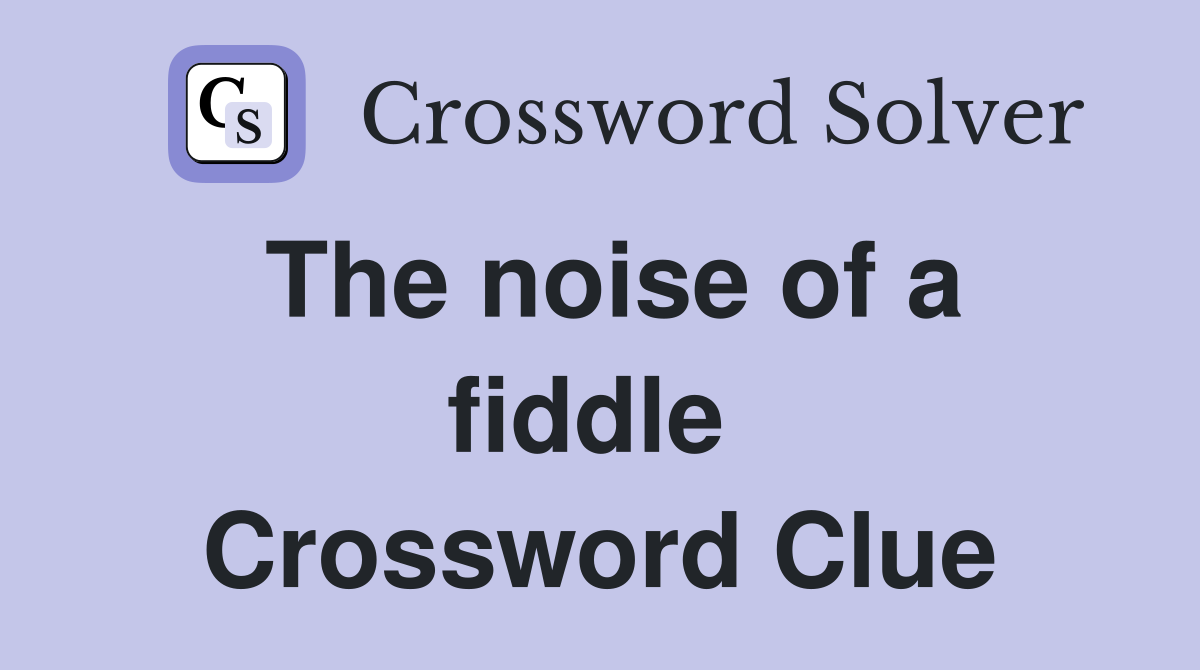 The noise of a fiddle  Crossword Clue