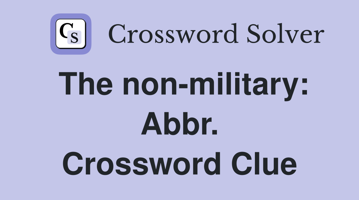 The non-military: Abbr. Crossword Clue