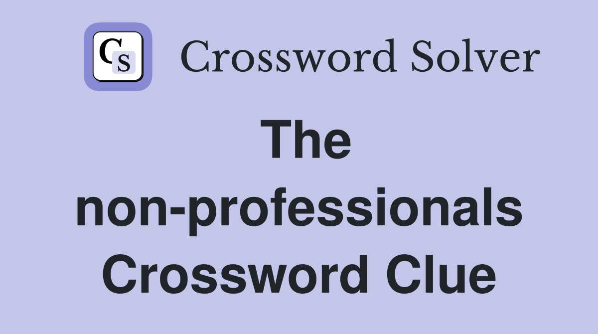 The non-professionals Crossword Clue