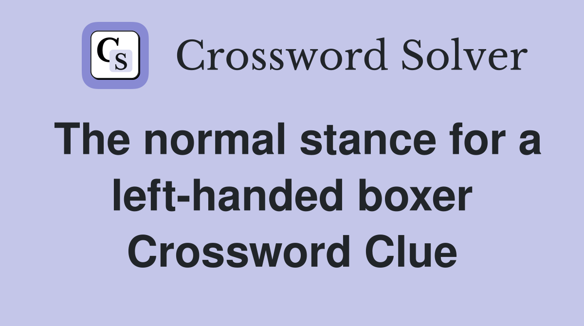 The normal stance for a left-handed boxer Crossword Clue