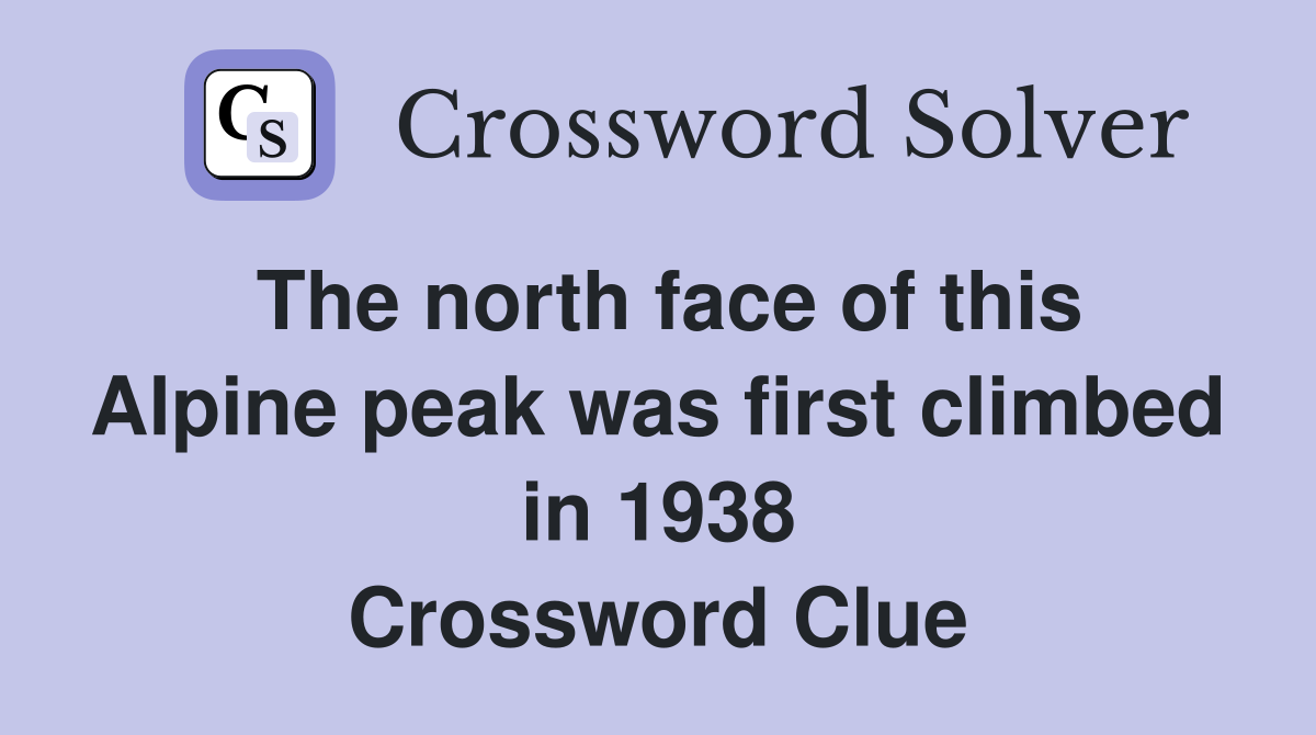 The north face of this Alpine peak was first climbed in 1938 Crossword Clue