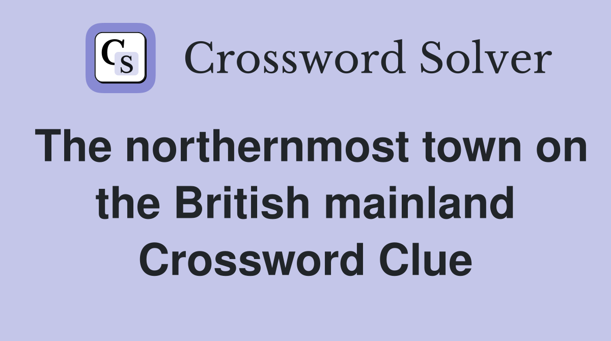 The northernmost town on the British mainland Crossword Clue