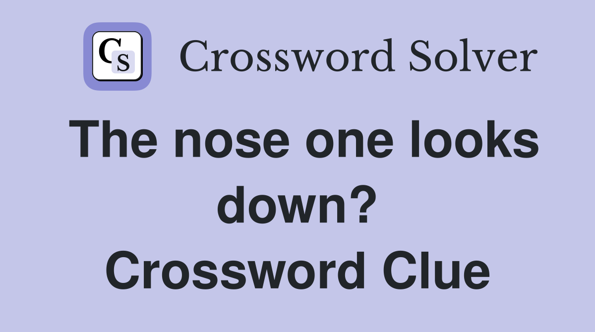 The nose one looks down? Crossword Clue