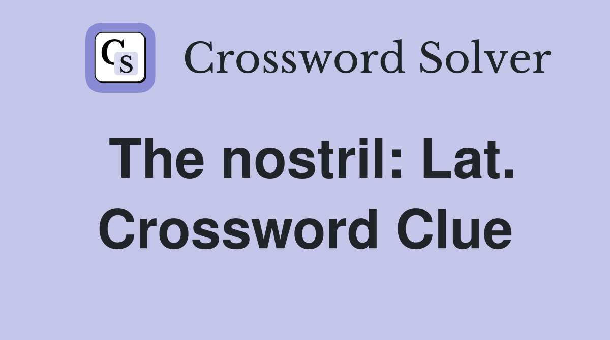 The nostril: Lat. Crossword Clue