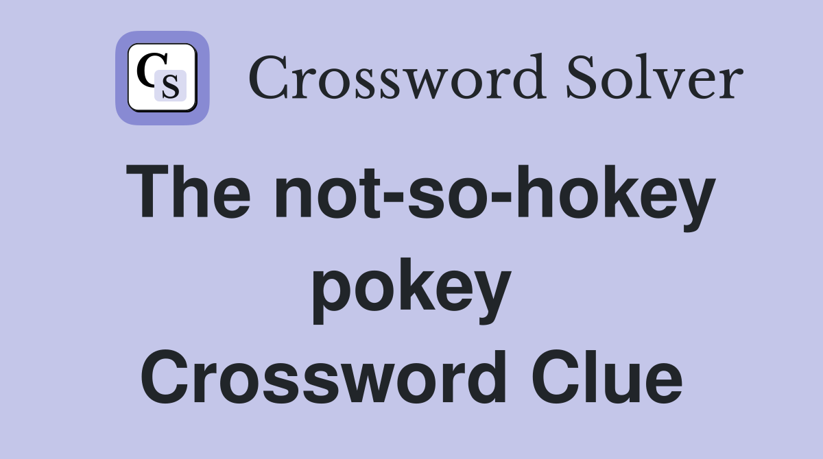 The not-so-hokey pokey Crossword Clue