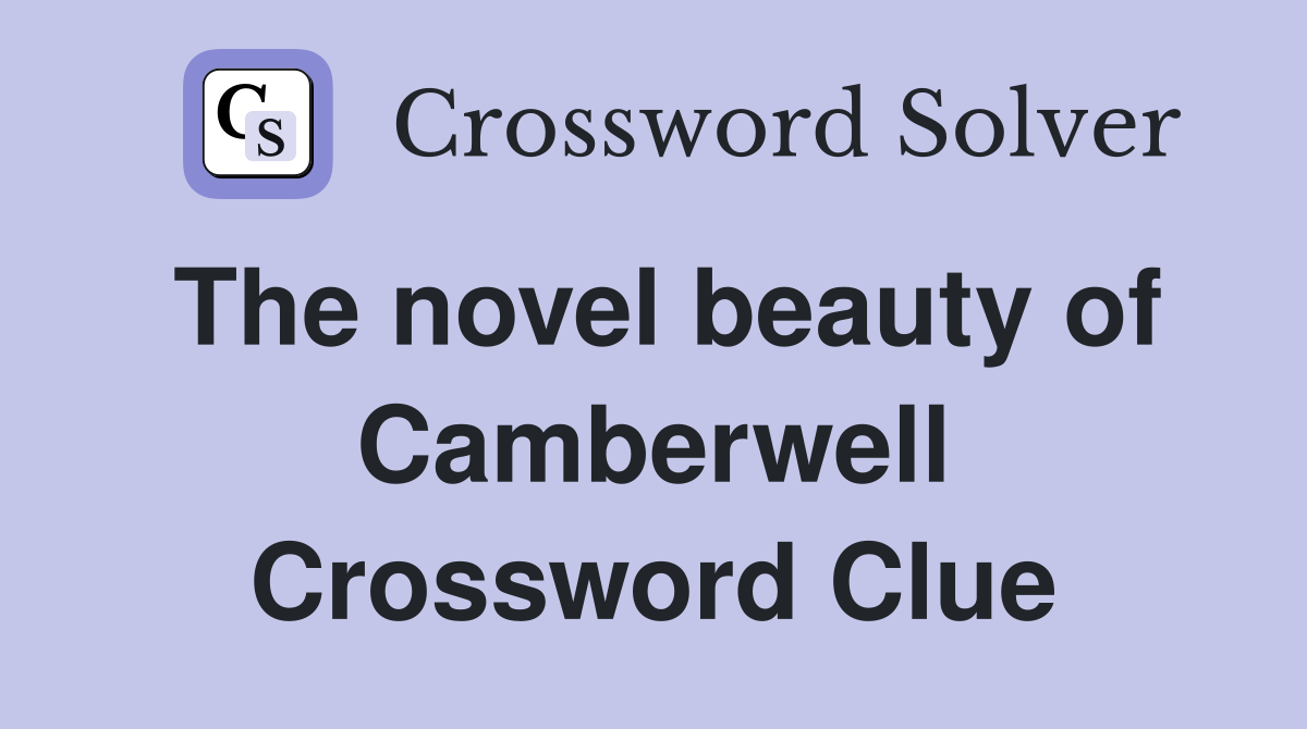 The novel beauty of Camberwell Crossword Clue