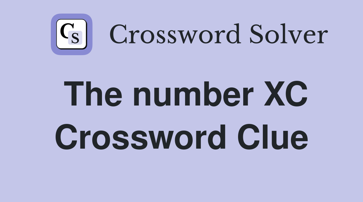 The number XC Crossword Clue