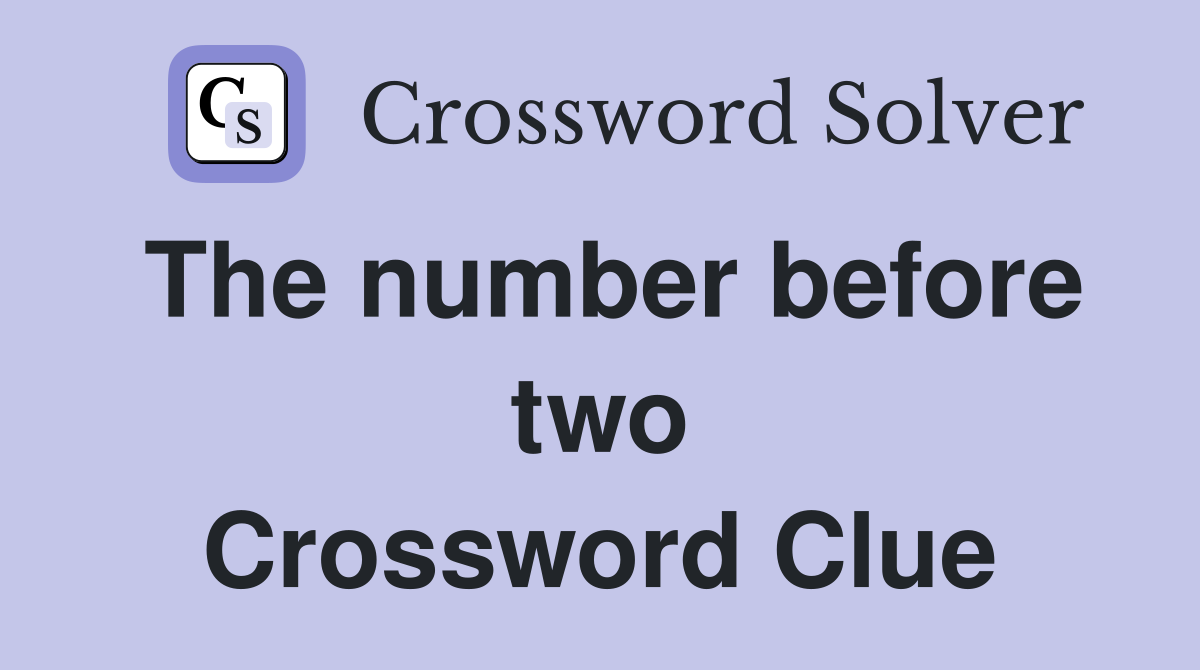 The number before two Crossword Clue