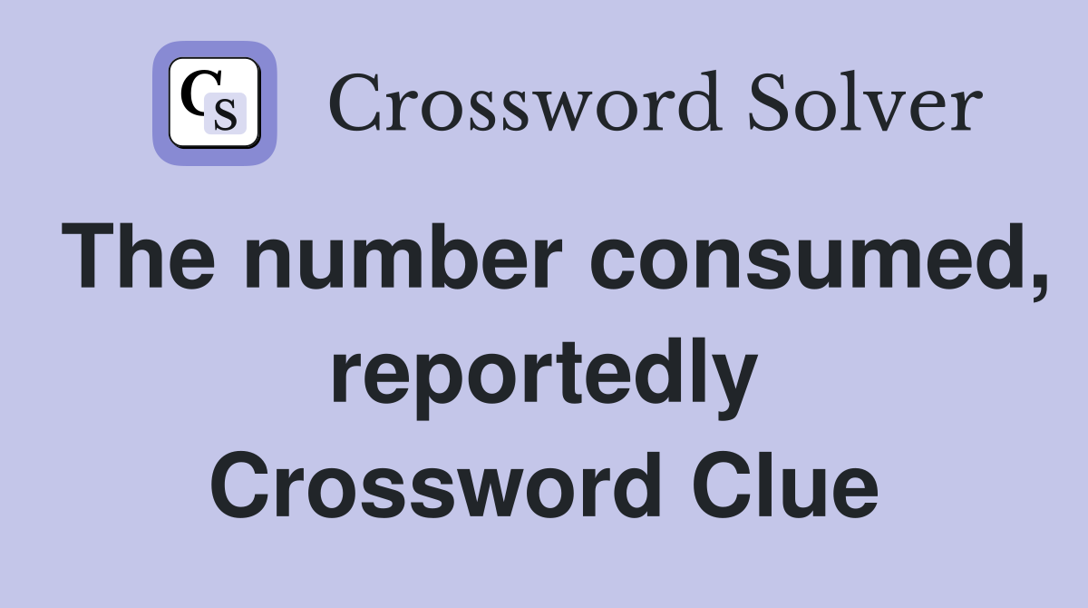 The number consumed, reportedly Crossword Clue