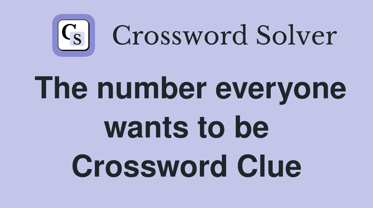 The number everyone wants to be Crossword Clue