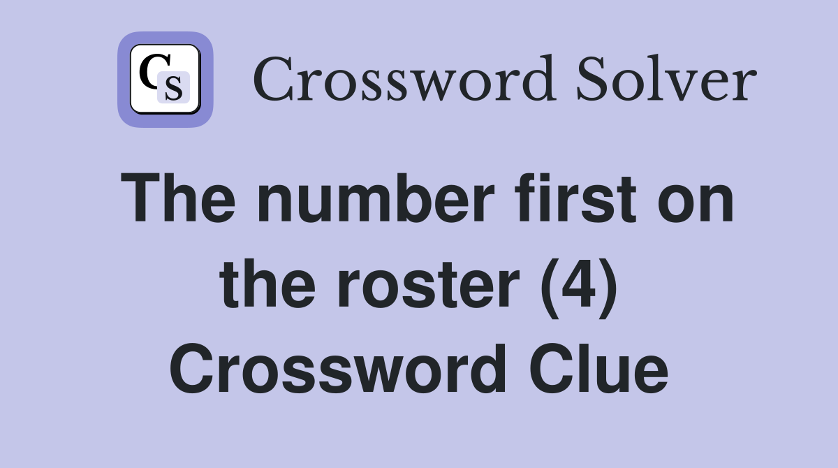 The number first on the roster (4) Crossword Clue