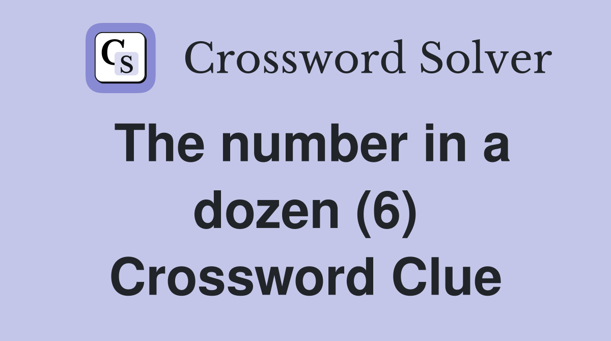 The number in a dozen (6) Crossword Clue