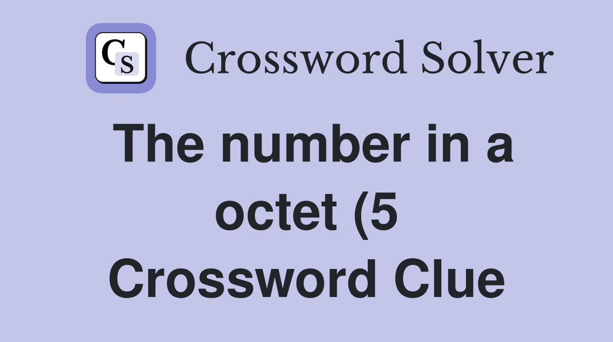 The number in a octet (5) Crossword Clue Answers Crossword Solver The number in a octet (5) Crossword Clue Answers Crossword Solver