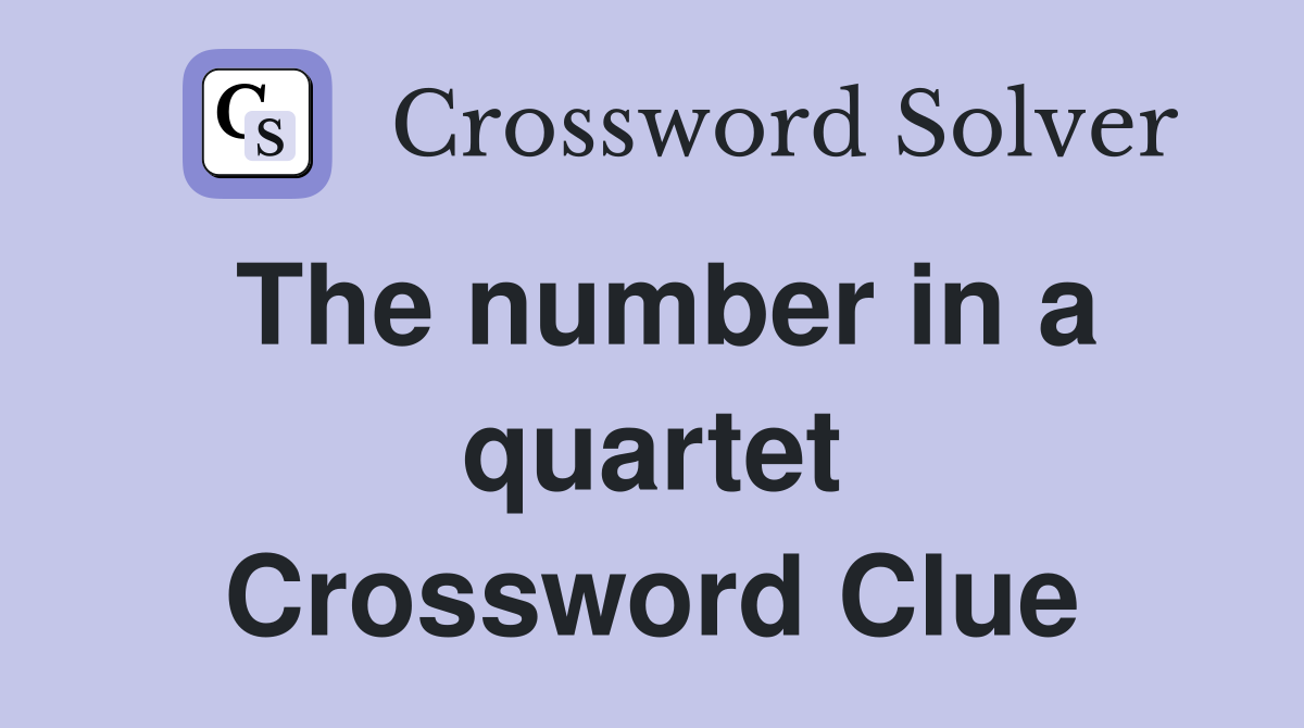 The number in a quartet Crossword Clue