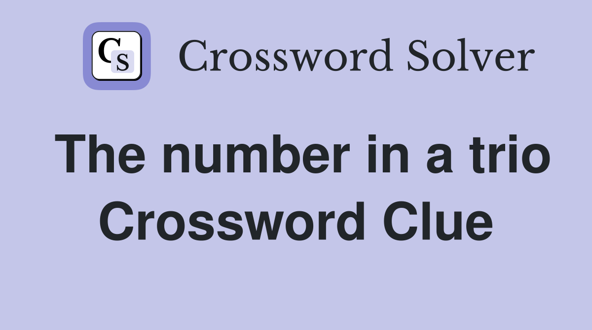 The number in a trio Crossword Clue