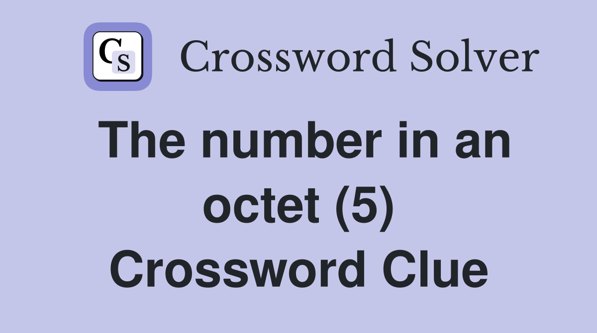 The number in an octet (5) Crossword Clue