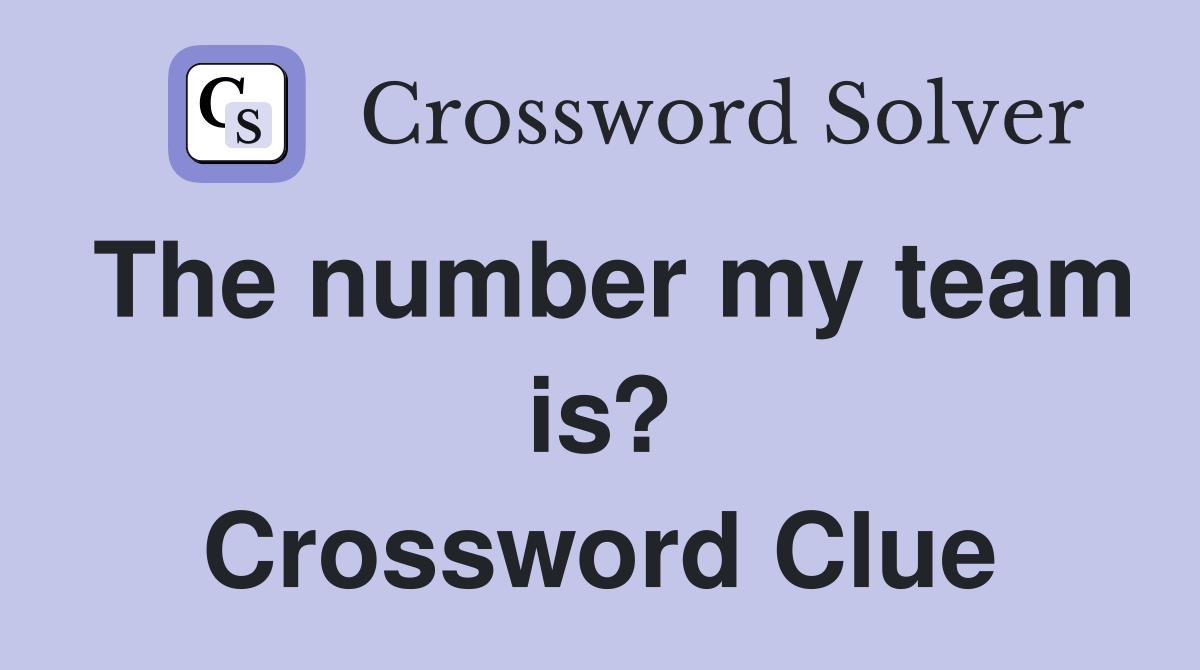 The number my team is? Crossword Clue