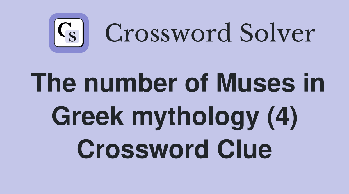 The number of Muses in Greek mythology (4) Crossword Clue