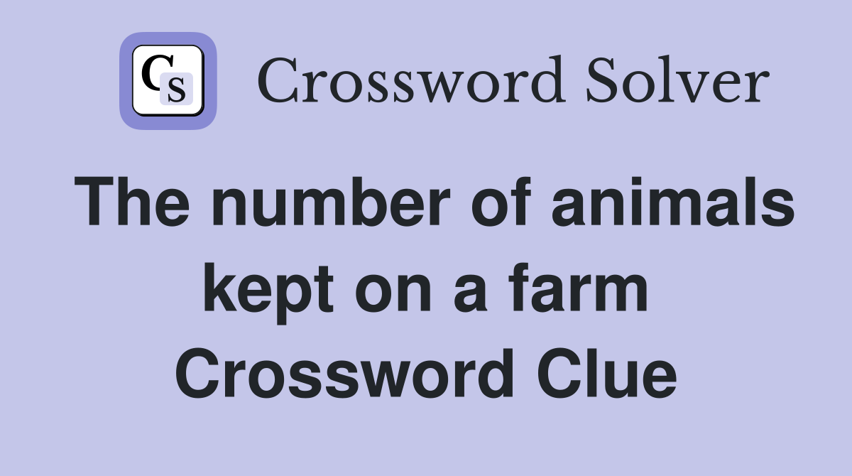 The number of animals kept on a farm Crossword Clue
