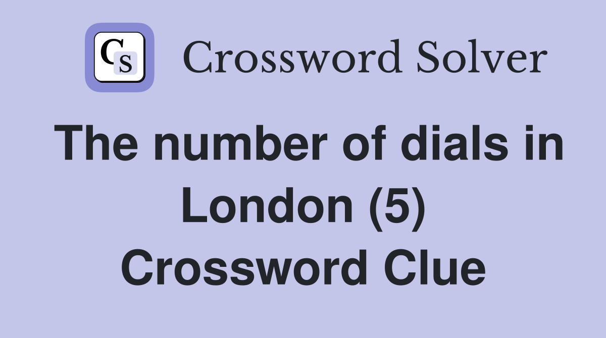 The number of dials in London (5) Crossword Clue