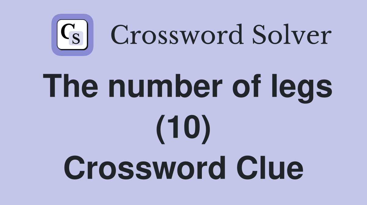 The number of legs (10) Crossword Clue