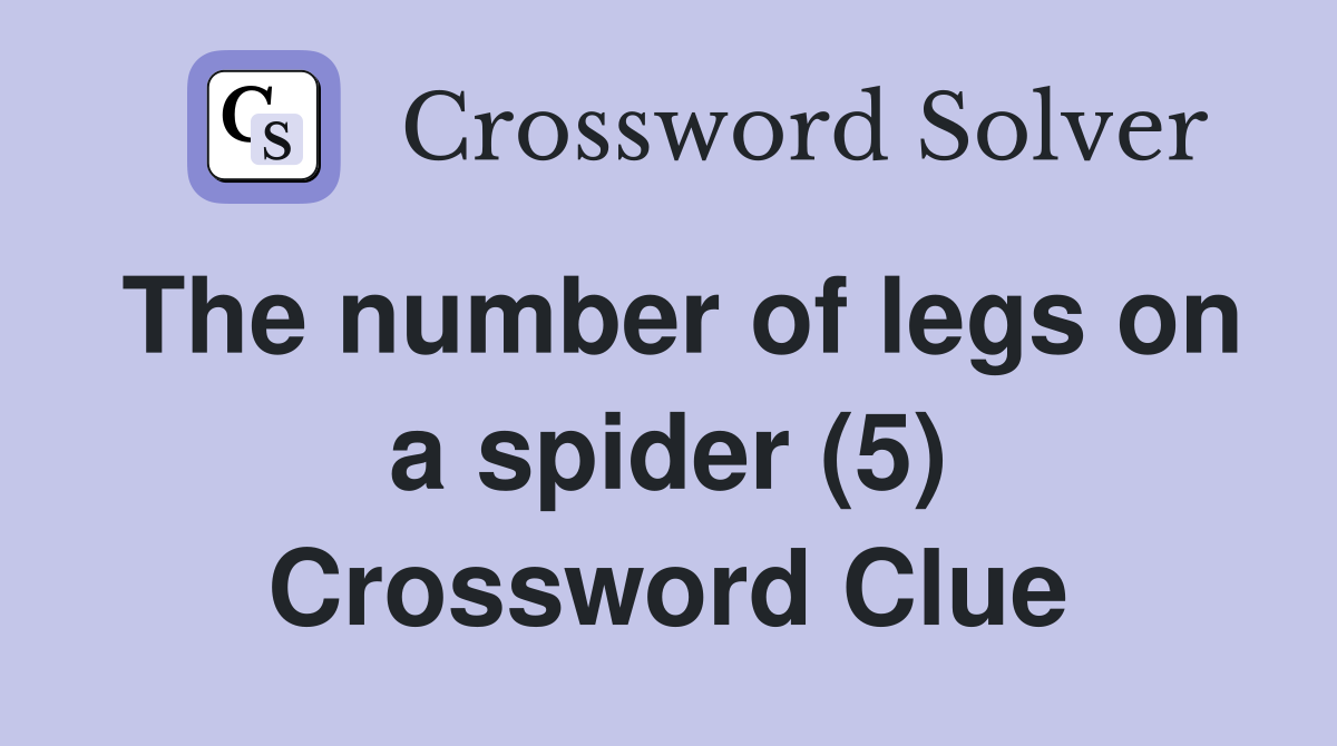 The number of legs on a spider (5) Crossword Clue