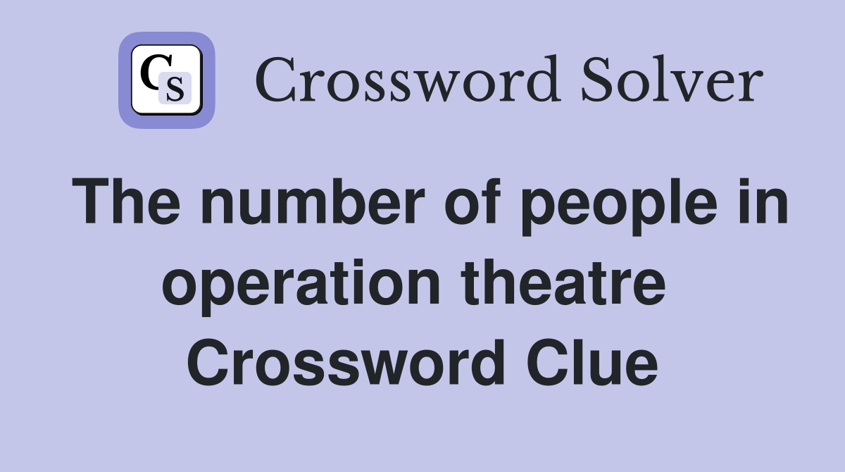 The number of people in operation theatre  Crossword Clue