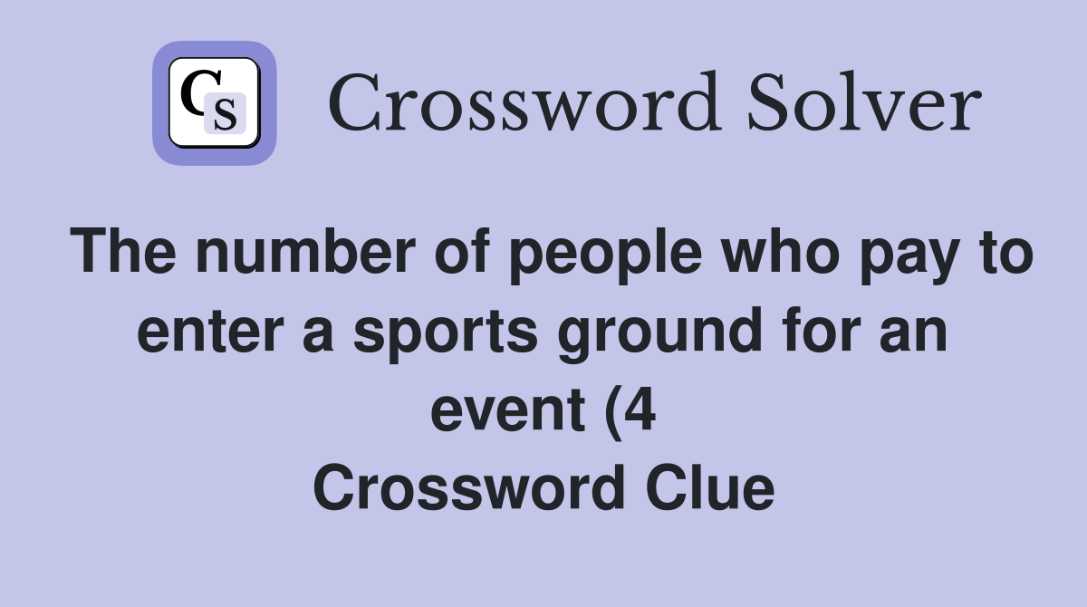 The number of people who pay to enter a sports ground for an event (4 The number of people who pay to enter a sports ground for an event (4