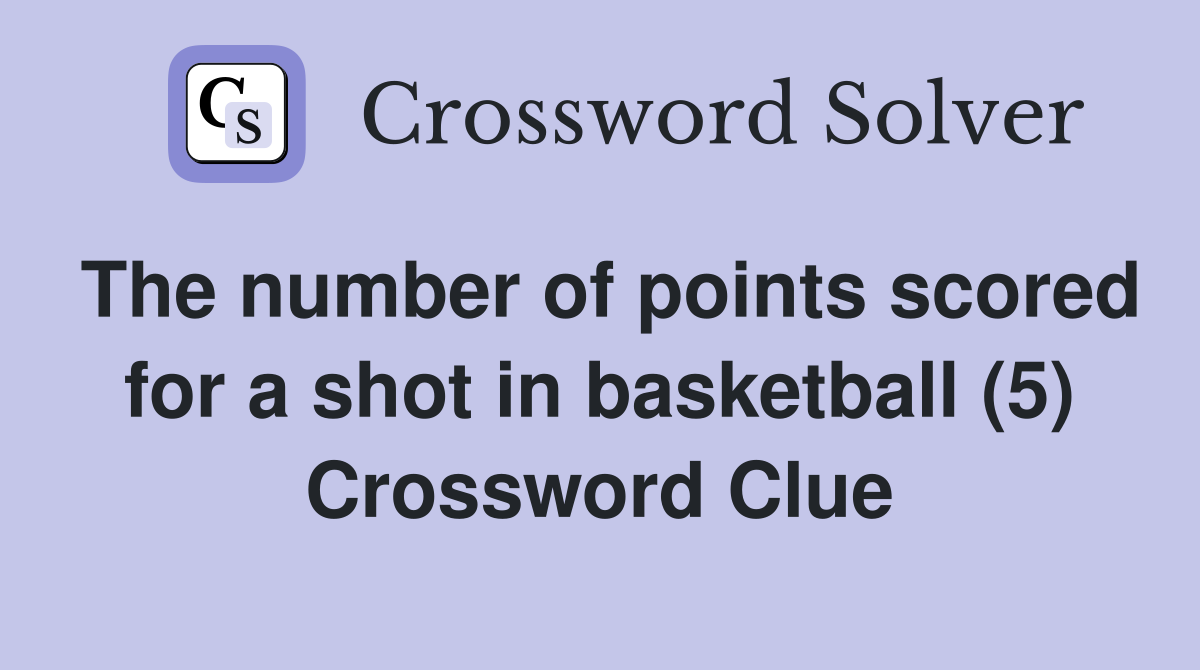 The number of points scored for a shot in basketball (5) Crossword Clue