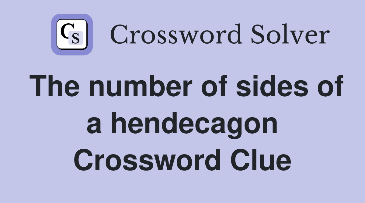 The number of sides of a hendecagon Crossword Clue