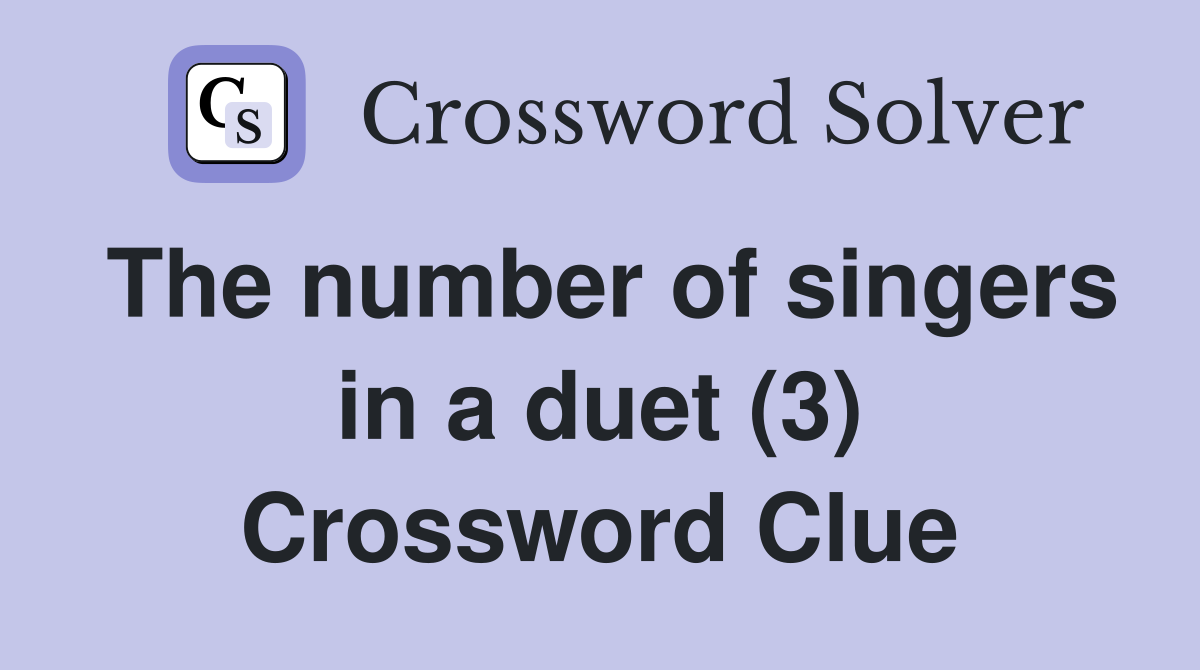 The number of singers in a duet (3) Crossword Clue