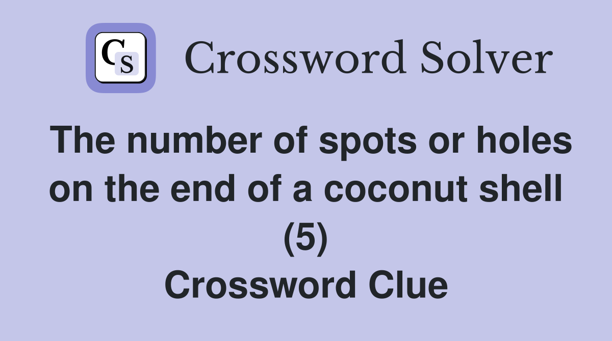 The number of spots or holes on the end of a coconut shell (5) Crossword Clue