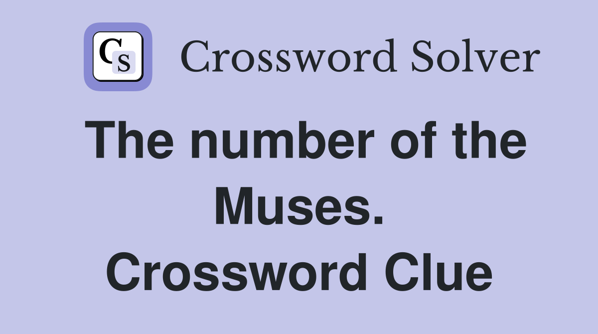 The number of the Muses. Crossword Clue