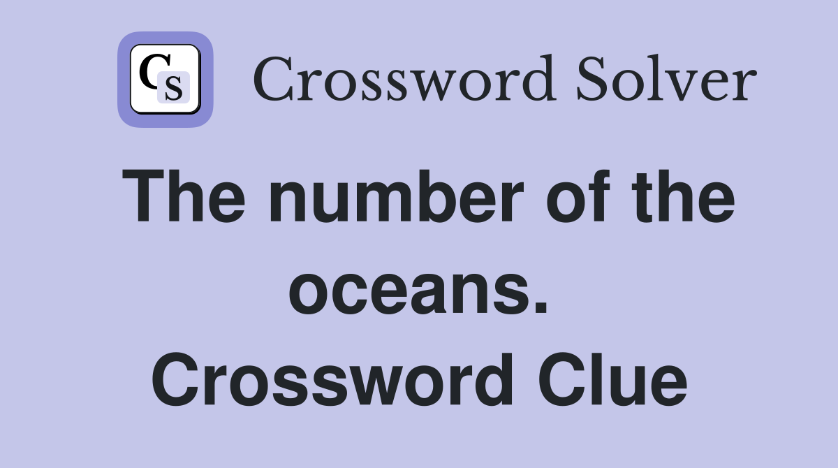 The number of the oceans. Crossword Clue