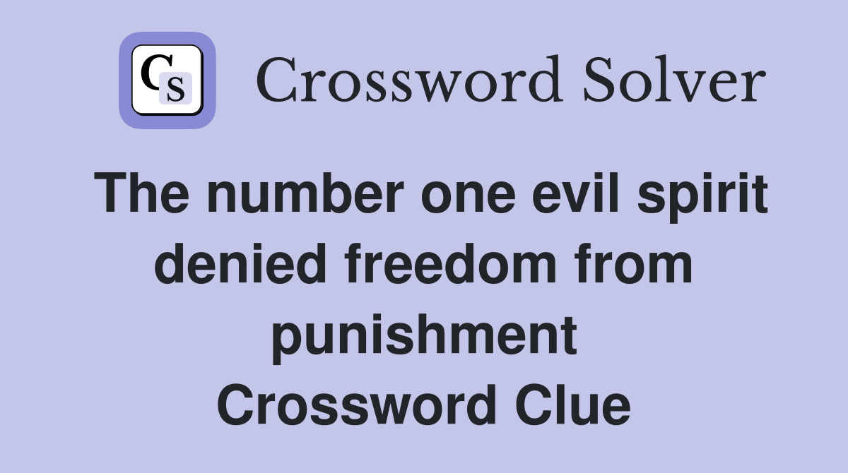 The number one evil spirit denied freedom from punishment Crossword Clue