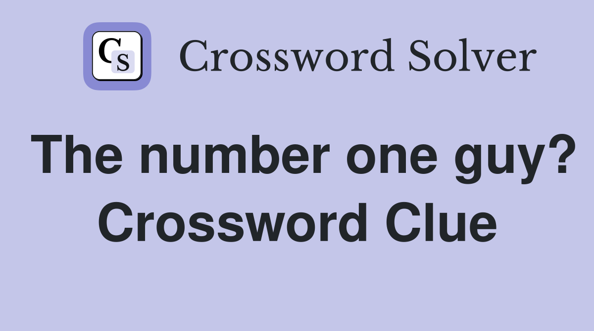 The number one guy? Crossword Clue