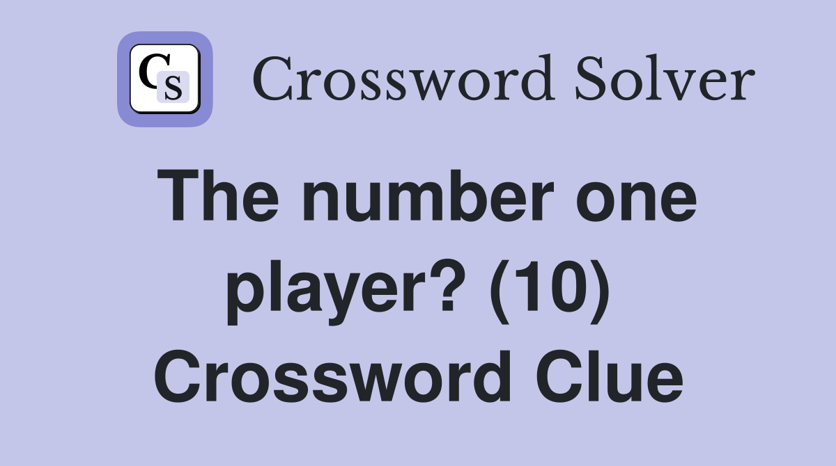 The number one player? (10) Crossword Clue