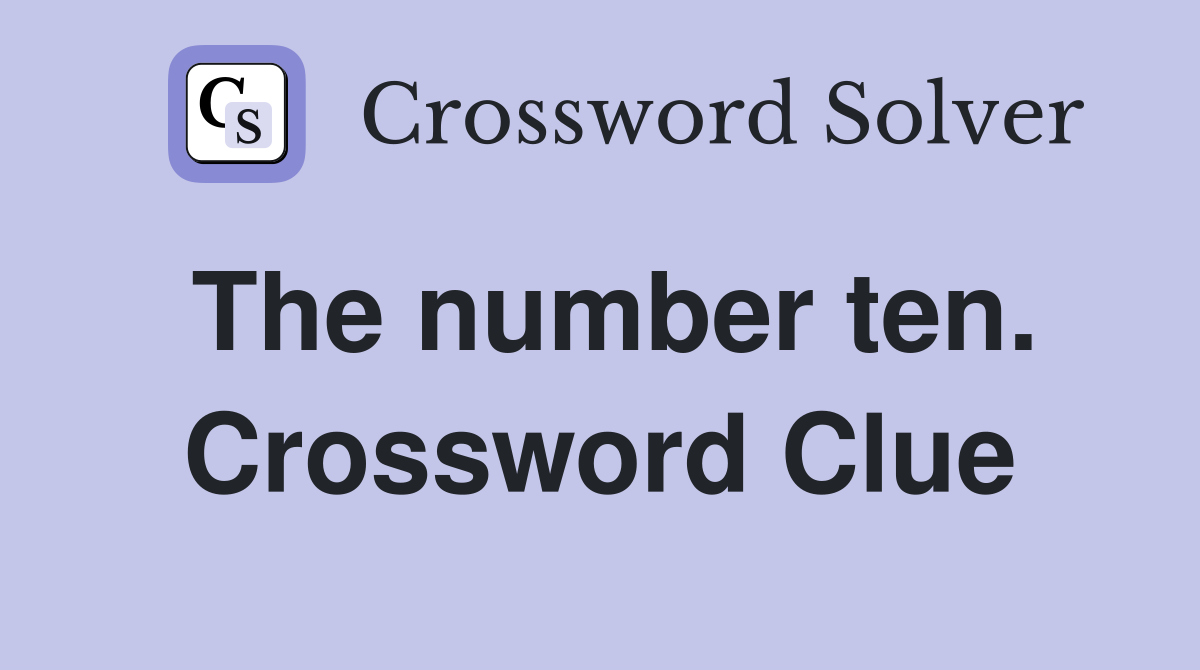 The number ten. Crossword Clue