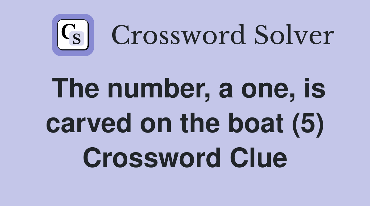 The number, a one, is carved on the boat (5) Crossword Clue