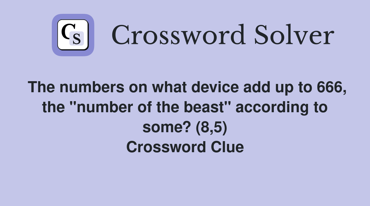 The numbers on what device add up to 666, the "number of the beast" according to some? (8,5) Crossword Clue